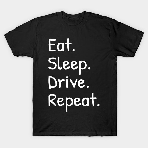 Mens Eat Sleep Drive Repeat Funny T-Shirt by Islanr